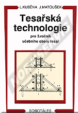 Náhľad  Tesařská technologie pro 3. ročník učebního oboru tesař. Autor: Kuběna, Matoušek 1.1.1995