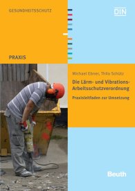 Publikácie  Beuth Praxis; Die Lärm- und Vibrations-Arbeitsschutzverordnung; Praxisleitfaden zur Umsetzung 22.10.2010 náhľad