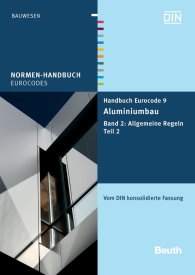 Náhľad  Normen-Handbuch; Handbuch Eurocode 9 - Aluminiumbau; Band 2: Allgemeine Regeln Teil 2 Vom DIN konsolidierte Fassung 30.7.2013
