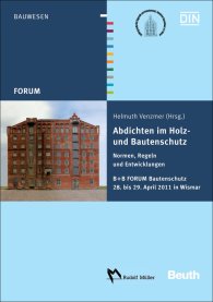 Publikácie  Beuth Forum; Abdichten im Holz- und Bautenschutz; Normen, Regeln und Entwicklungen B + B FORUM Bautenschutz 28. bis 29. April 2011 in Wismar 4.5.2011 náhľad