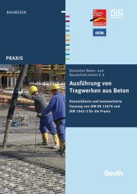 Publikácie  DIN Media Praxis; Ausführung von Tragwerken aus Beton; Konsolidierte und kommentierte Fassung von DIN EN 13670 und DIN 1045-3 für die Praxis 8.11.2012 náhľad