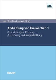Náhľad  DIN-Taschenbuch 129/1; Abdichtung von Bauwerken 1; Anforderungen, Planung, Ausführung und Instandhaltung 17.11.2017