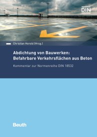 Publikácie  DIN Media Kommentar; Abdichtung von Bauwerken: Befahrbare Verkehrsflächen aus Beton; Kommentar zur Normenreihe DIN 18532 14.12.2018 náhľad