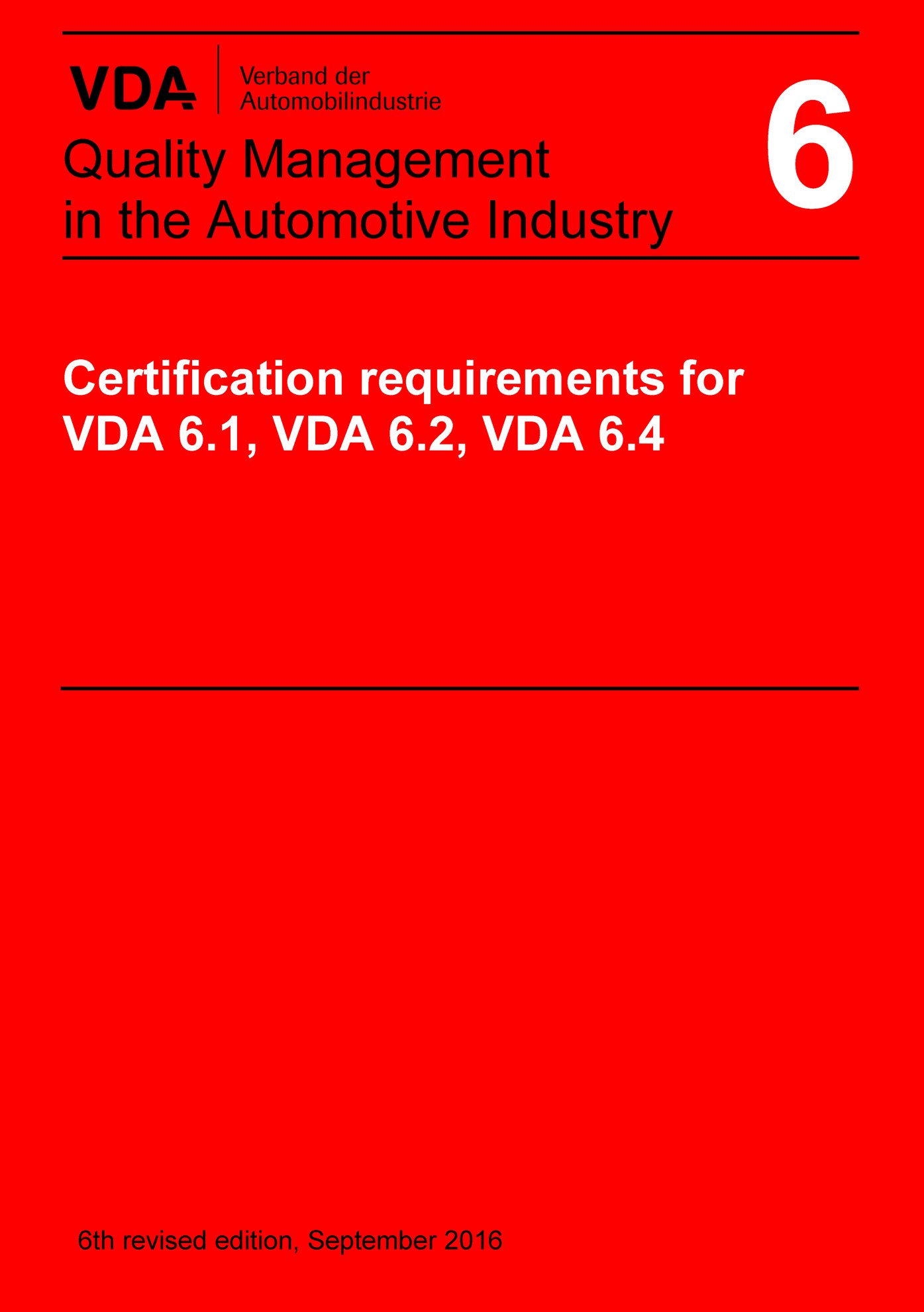 Publikácie  VDA Volume 6 Certification Requirements for VDA 6.1, VDA 6.2 and VDA 6.4
 6th revised edition, September 2016
 (English edition published 2017/09) 1.9.2016 náhľad