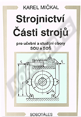 Náhľad  Strojnictví. Části strojů pro učební a studijní obory SOU a SOŠ. Autor: Mičkal 1.1.2000