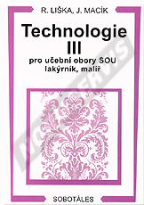 Náhľad  Technologie III pro 3. ročník učebních oborů lakýrník, malíř a malíř-natěrač na SOU a OU. Autor: Liška, Macík 1.1.2001